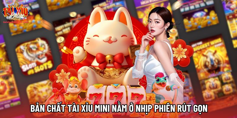 Bản chất Tài Xỉu Mini nằm ở nhịp phiên rút gọn