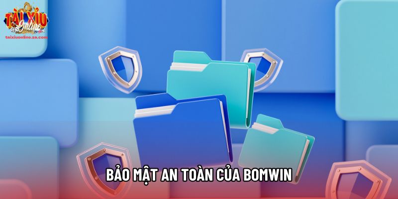 Bảo mật an toàn của Bomwin