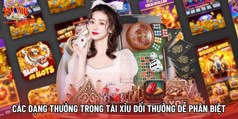 Các dạng thưởng trong Tài Xỉu đổi thưởng dễ phân biệt