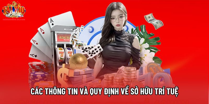 Các thông tin và quy định về sở hữu trí tuệ