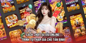 Cách Chơi Tài Xỉu Online | Trình Tự Tham Gia Cho Tân Binh