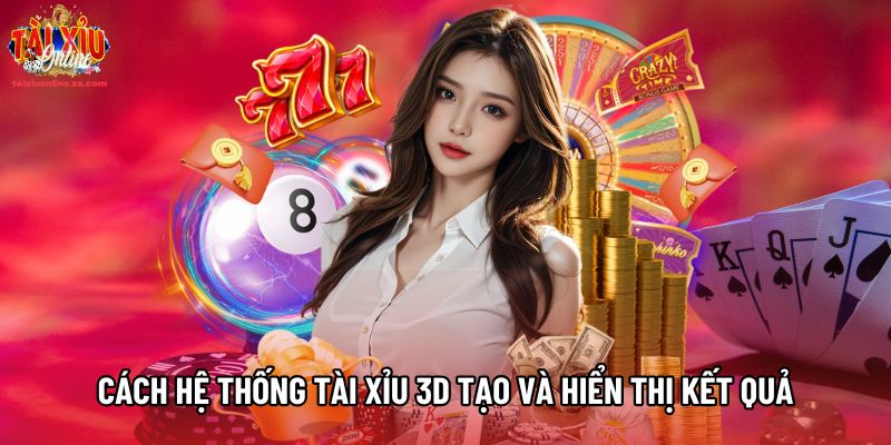 Cách hệ thống Tài Xỉu 3D tạo và hiển thị kết quả