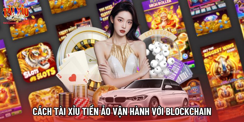 Cách Tài xỉu tiền ảo vận hành với blockchain