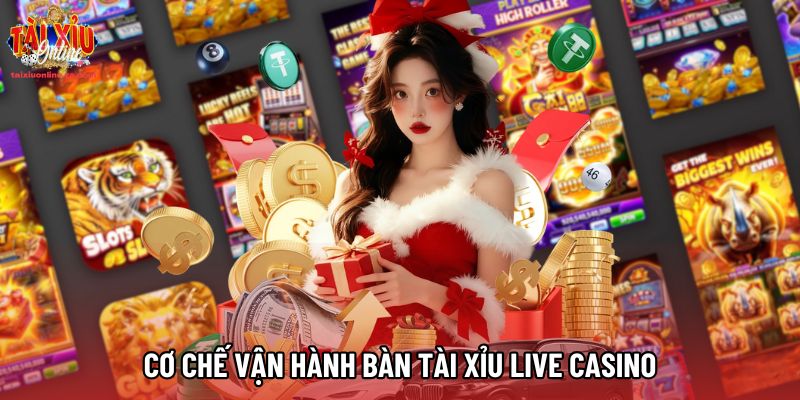 Cơ chế vận hành bàn tài xỉu live casino
