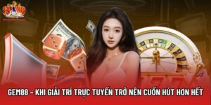 Gem88 – Khi Giải Trí Trực Tuyến Trở Nên Cuốn Hút Hơn Bao Giờ Hết