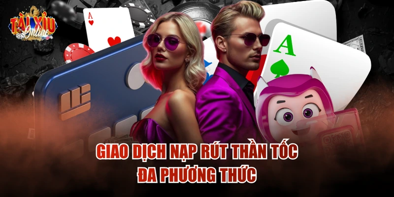 Giao dịch nạp rút thần tốc, đa phương thức