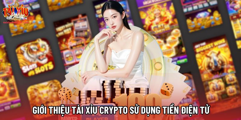 Giới thiệu Tài Xỉu Crypto sử dụng tiền điện tử