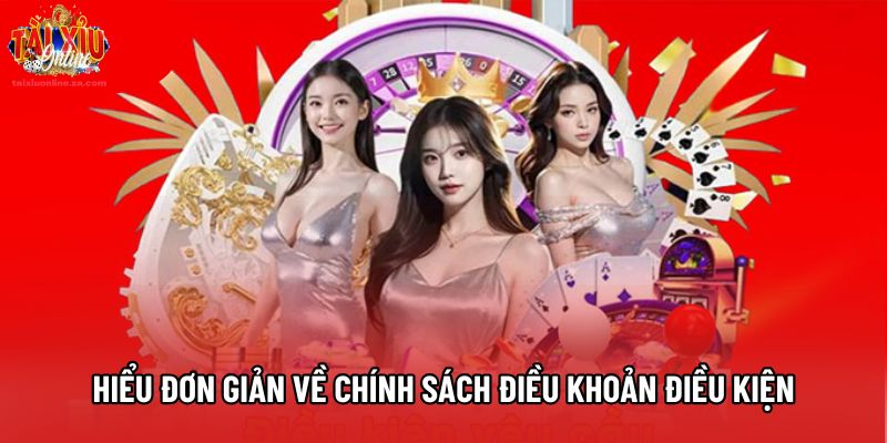 Hiểu đơn giản về chính sách điều khoản điều kiện