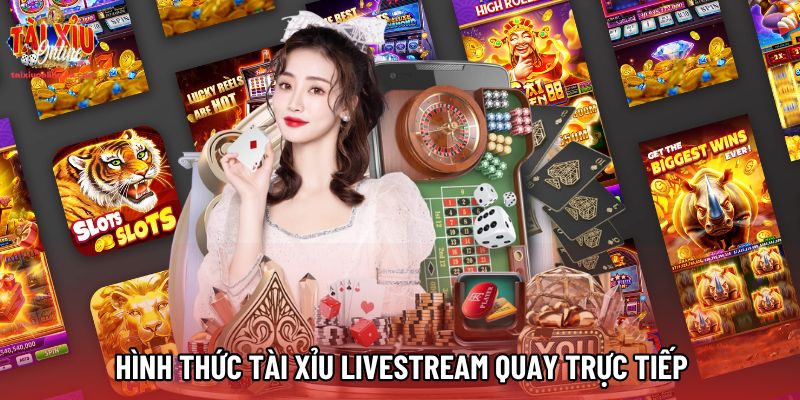 Hình thức Tài xỉu Livestream quay trực tiếp tại bàn thật