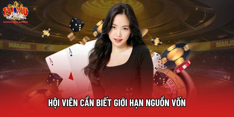Hội viên cần biết giới hạn nguồn vốn