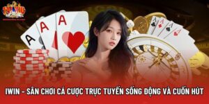 Iwin – Sân Chơi Cá Cược Trực Tuyến Sống Động Và Cuốn Hút