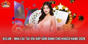 Kclub – Nhà Cái Tài Xỉu Hấp Dẫn Dành Cho Khách Hàng 2026