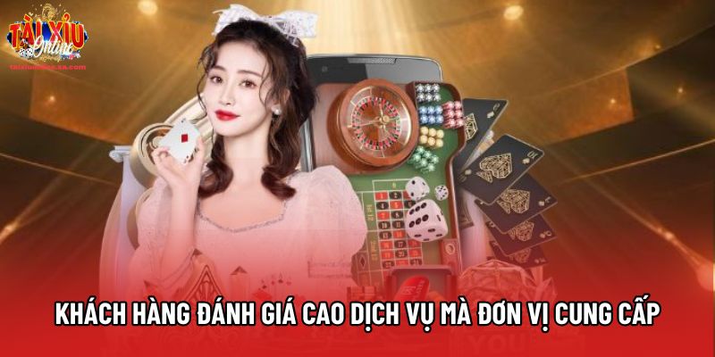 Khách hàng đánh giá cao dịch vụ mà đơn vị cung cấp