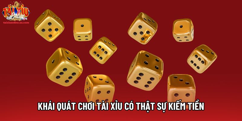 Khái quát chơi tài xỉu có thật sự kiếm tiền