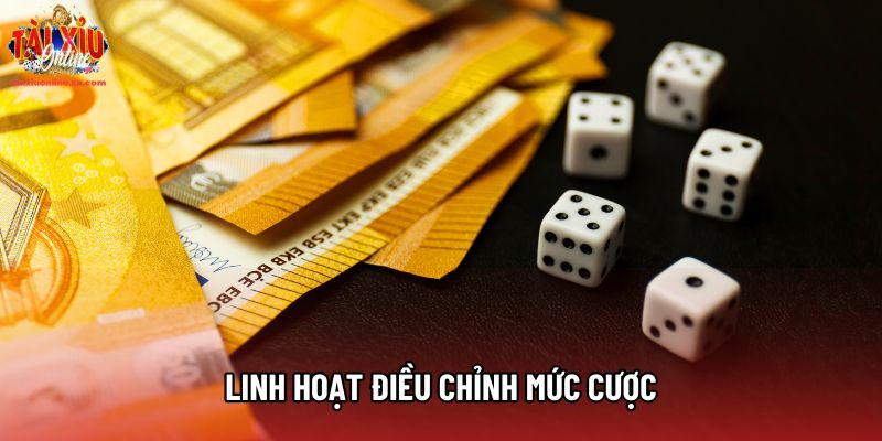 Linh hoạt điều chỉnh mức cược