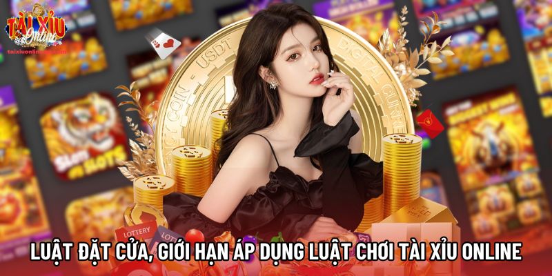 Luật đặt cửa, các giới hạn áp dụng luật chơi tài xỉu online