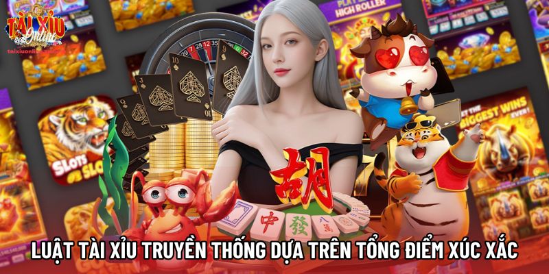 Luật Tài xỉu truyền thống dựa trên tổng điểm xúc xắc