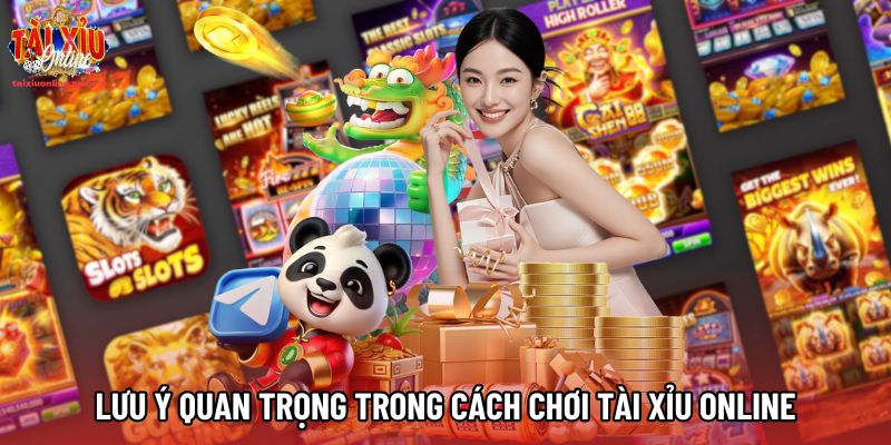 Lưu ý quan trọng trong cách chơi tài xỉu online