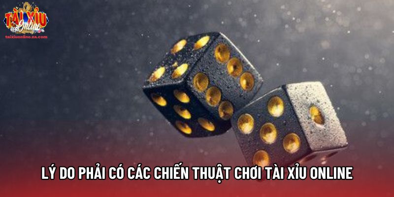 Lý do phải có các chiến thuật chơi tài xỉu online