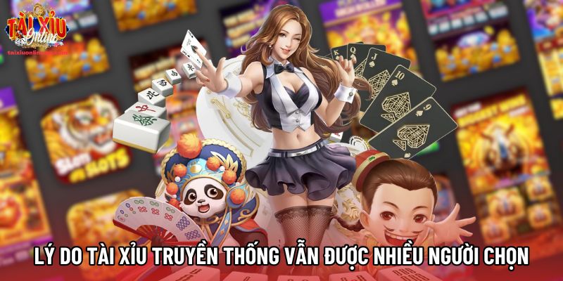 Lý do Tài xỉu truyền thống vẫn được nhiều người chọn