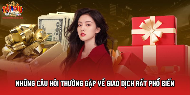 Những câu hỏi thường gặp về giao dịch rất phổ biến