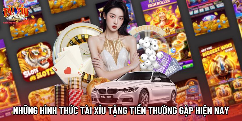 Những hình thức Tài xỉu tặng tiền thường gặp hiện nay