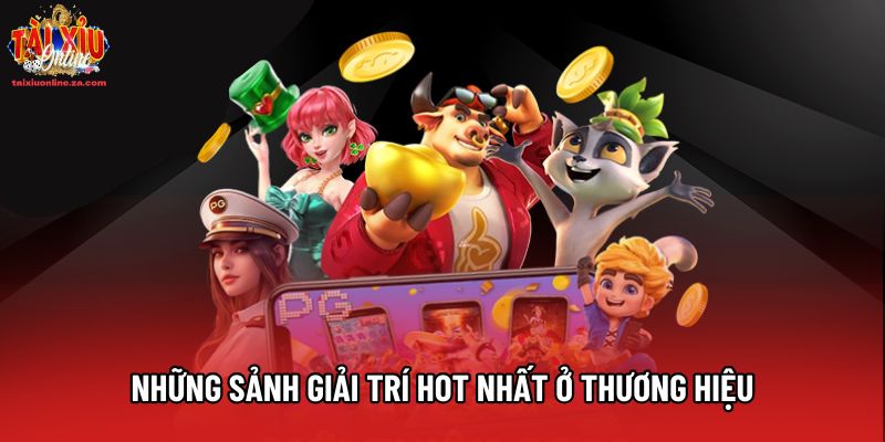 Những sảnh giải trí hot nhất ở thương hiệu