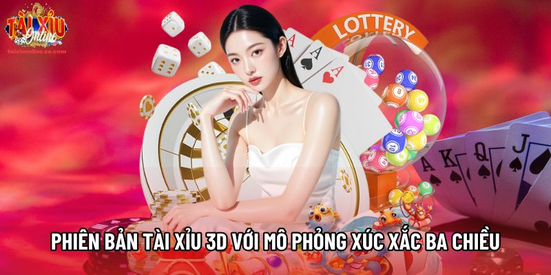 Phiên bản Tài Xỉu 3D với mô phỏng xúc xắc ba chiều