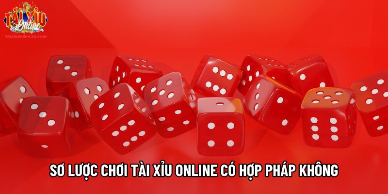 Sơ lược chơi tài xỉu online có hợp pháp không