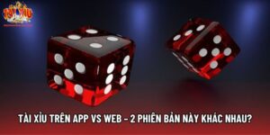 Tài Xỉu Trên App Vs Web – 2 Phiên Bản Này Khác Nhau Ra Sao?