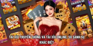 Tài Xỉu Truyền Thống Và Tài Xỉu Online, So Sánh Sự Khác Biệt