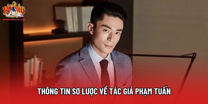 Thông tin sơ lược về tác giả Phạm Tuấn