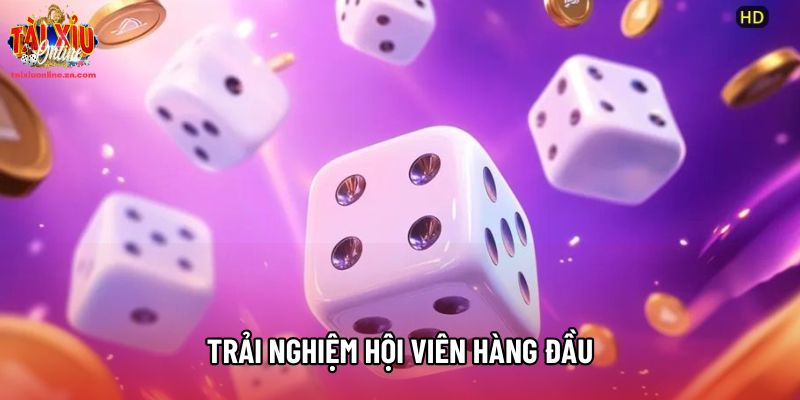 Trải nghiệm hội viên hàng đầu