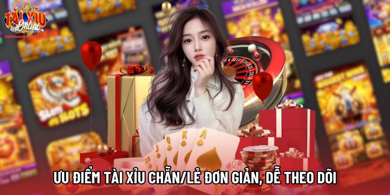 Ưu điểm Tài Xỉu Chẵn/Lẻ đơn giản, dễ theo dõi