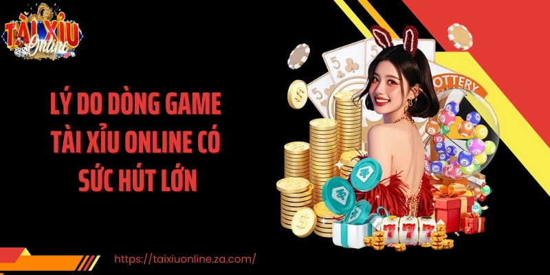 Lý do dòng game tài xỉu online có sức hút lớn