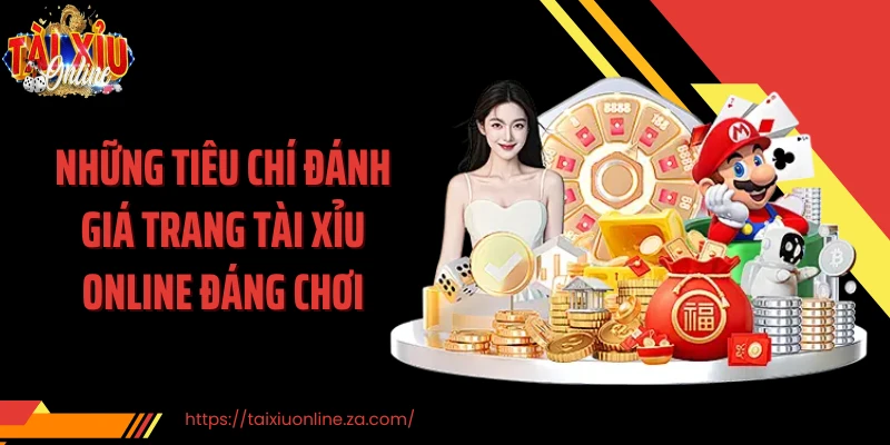 Những tiêu chí đánh giá trang tài xỉu online đáng chơi